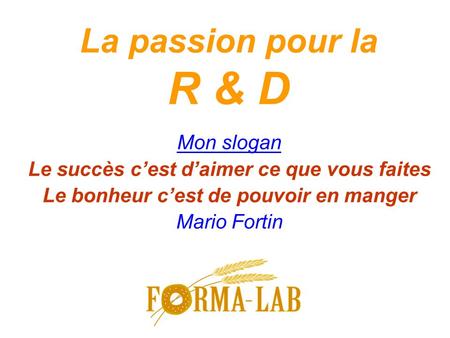 La passion pour la R & D Mon slogan
