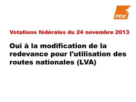 Votations fédérales du 24 novembre 2013 Oui à la modification de la redevance pour l'utilisation des routes nationales (LVA)