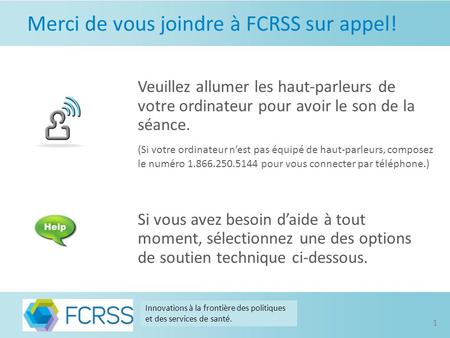 Merci de vous joindre à FCRSS sur appel! Veuillez allumer les haut-parleurs de votre ordinateur pour avoir le son de la séance. (Si votre ordinateur nest.