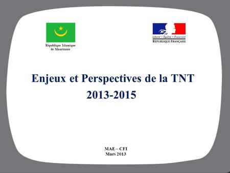 République Islamique de Mauritanie Enjeux et Perspectives de la TNT