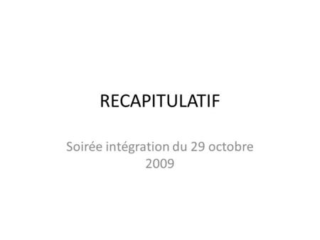 RECAPITULATIF Soirée intégration du 29 octobre 2009.
