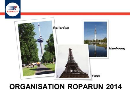 Rotterdam Hambourg Paris ORGANISATION ROPARUN 2014.