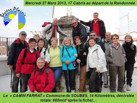 Mercredi 27 Mars 2013, 17 Cabris au départ de la Randonnée Le « CAMIN FARRAT » Commune de SOUBES, 14 Kilomètres, dénivelée totale: 660m(daprès la fiche)…