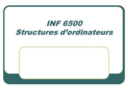 INF 6500 Structures d’ordinateurs
