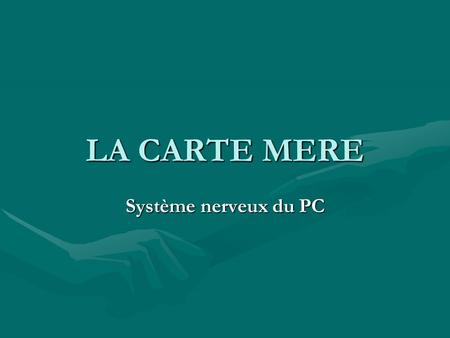 LA CARTE MERE Système nerveux du PC.