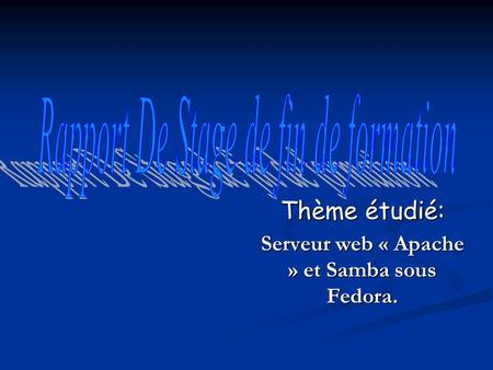 Thème étudié: Serveur web « Apache » et Samba sous Fedora.