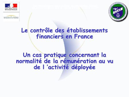 1er séminaire spécialisé en contrôle fiscal MONTEVIDEO, les 9, 10 et 11 novembre 2005 Le contrôle des établissements financiers en France Un cas pratique.
