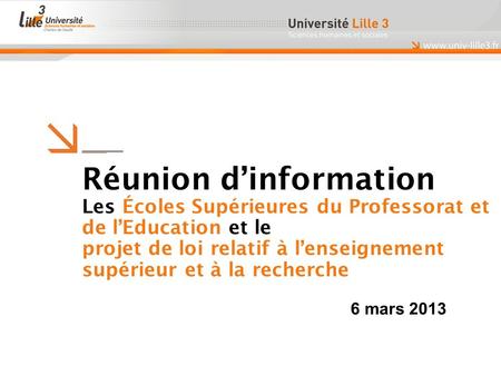 Réunion dinformation Les Écoles Supérieures du Professorat et de lEducation et le projet de loi relatif à lenseignement supérieur et à la recherche 6 mars.