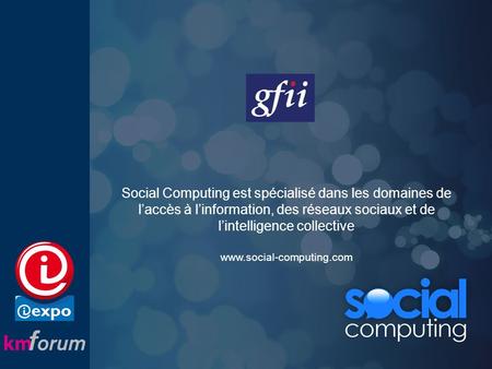 Social Computing est spécialisé dans les domaines de laccès à linformation, des réseaux sociaux et de lintelligence collective www.social-computing.com.