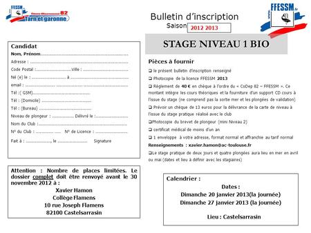Bulletin dinscription Saison 2009/2010 STAGE NIVEAU 1 BIO Pièces à fournir le présent bulletin dinscription renseigné Photocopie de la licence FFESSM 2013.