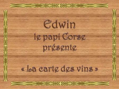Edwin le papi Corse présente « La carte des vins »