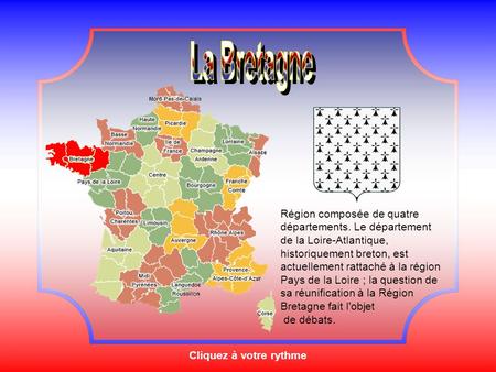 La Bretagne Région composée de quatre départements. Le département de la Loire-Atlantique, historiquement breton, est actuellement rattaché à la région.