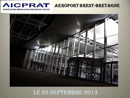 AEROPORT BREST-BRETAGNE SORTIE DU 26 SEPTEMBRE 2013 LE 26 SEPTEMBRE 2013.