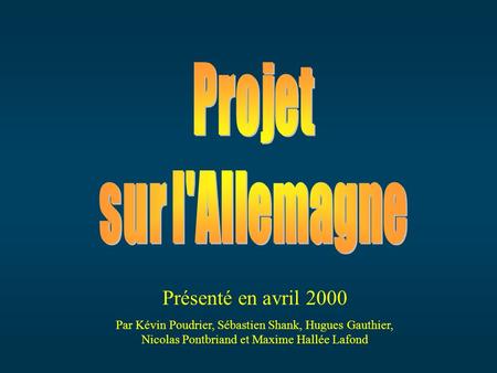 Présenté en avril 2000 Par Kévin Poudrier, Sébastien Shank, Hugues Gauthier, Nicolas Pontbriand et Maxime Hallée Lafond.