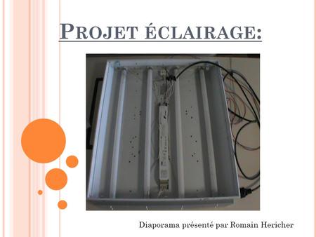 Projet éclairage: Diaporama présenté par Romain Hericher.