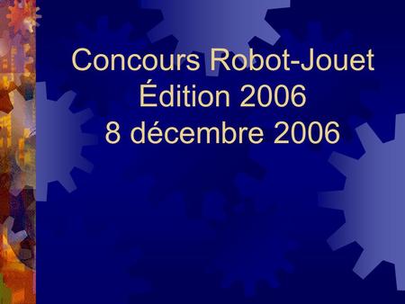 Concours Robot-Jouet Édition 2006 8 décembre 2006.