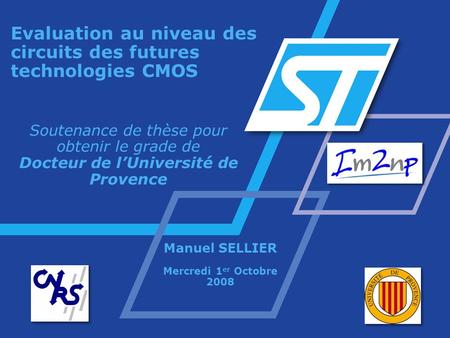 Evaluation au niveau des circuits des futures technologies CMOS Soutenance de thèse pour obtenir le grade de Docteur de lUniversité de Provence Manuel.