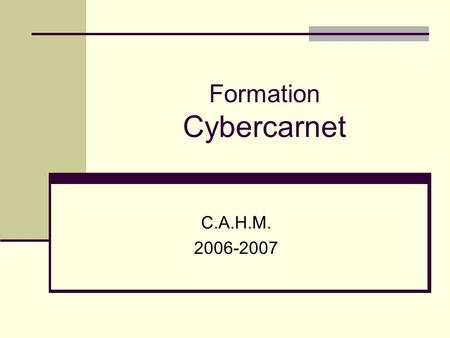 Formation Cybercarnet C.A.H.M. 2006-2007. Entrer dans les cybercarnets des élèves et des enseignants 1. Pour débuter, vous devez choisir sur la page principale.