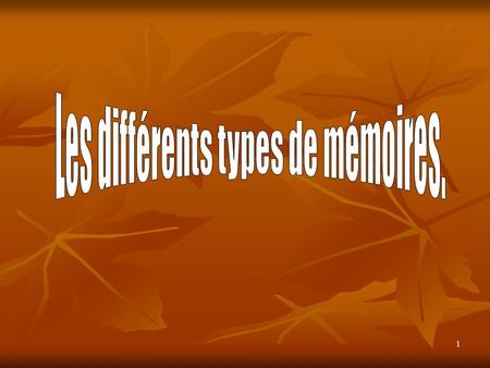 Les différents types de mémoires.