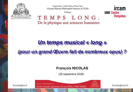 Un temps musical « long » (pour un grand Œuvre fait de nombreux opus) ? Un temps musical « long » (pour un grand Œuvre fait de nombreux opus) ? François.
