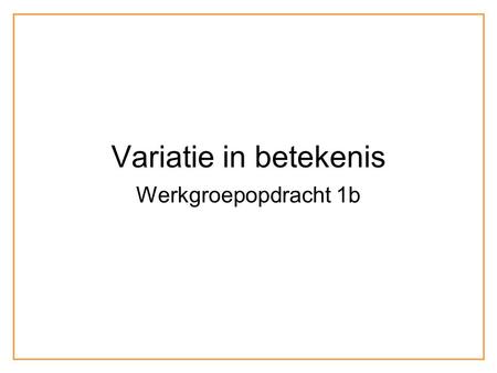 Variatie in betekenis Werkgroepopdracht 1b.