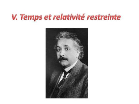 V. Temps et relativité restreinte