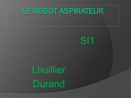 Le robot aspirateur SI1 Lhuillier Durand.