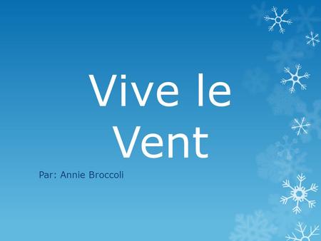 Vive le Vent Par: Annie Broccoli.