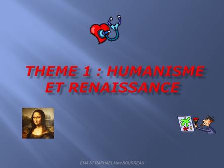 THEME 1 : HUMANISME ET RENAISSANCE