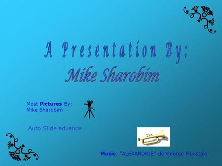 A Presentation By: Mike Sharobim Auto Slide advance