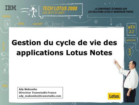 Gestion du cycle de vie des applications Lotus Notes Ady Makombo Directeur Teamstudio France