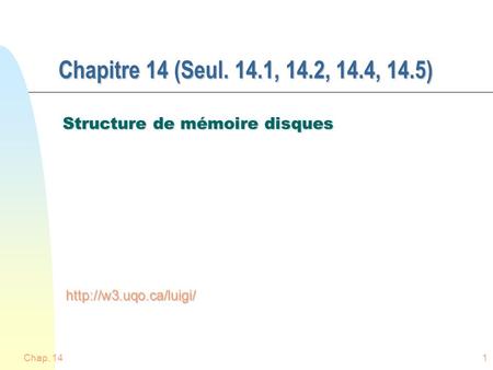 Chap. 141 Chapitre 14 (Seul. 14.1, 14.2, 14.4, 14.5) Structure de mémoire disques
