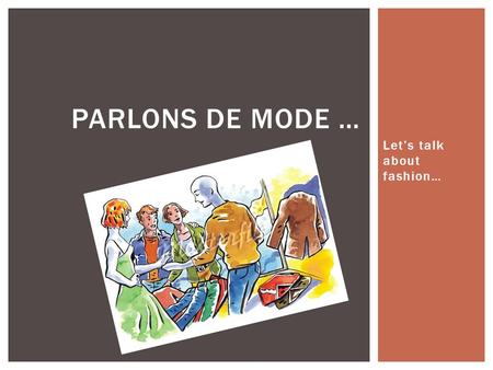 Lets talk about fashion… PARLONS DE MODE …. Masculin Quest-ce que tu penses du pantalon vert? Comment trouves-tu le pantalon vert? Il est joli élégant.