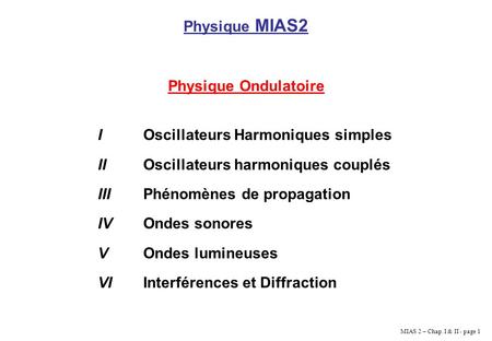 Physique MIAS2 Physique Ondulatoire I	Oscillateurs Harmoniques simples