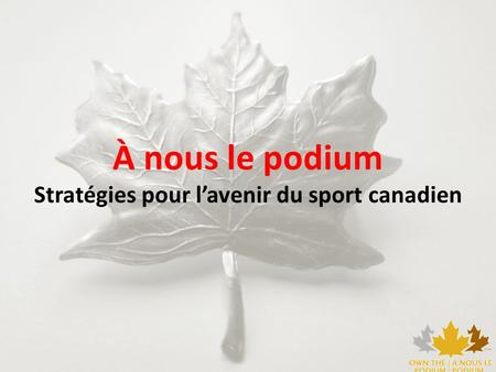 À nous le podium Stratégies pour lavenir du sport canadien.