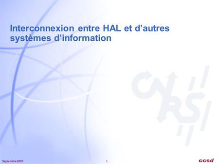 Septembre 2005 1 Interconnexion entre HAL et dautres systèmes dinformation.
