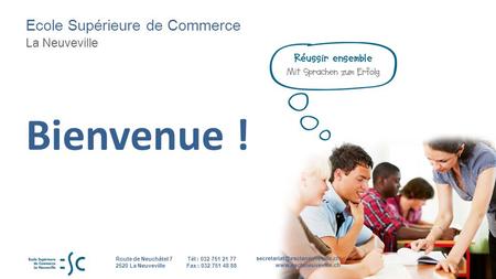 Ecole Supérieure de Commerce La Neuveville  Tél : 032 751 21 77 Fax : 032 751 48 88 Route de Neuchâtel.