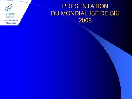 Académie de Grenoble PRESENTATION DU MONDIAL ISF DE SKI 2008.