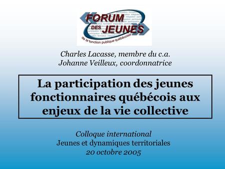 La participation des jeunes fonctionnaires québécois aux enjeux de la vie collective Colloque international Jeunes et dynamiques territoriales 20 octobre.