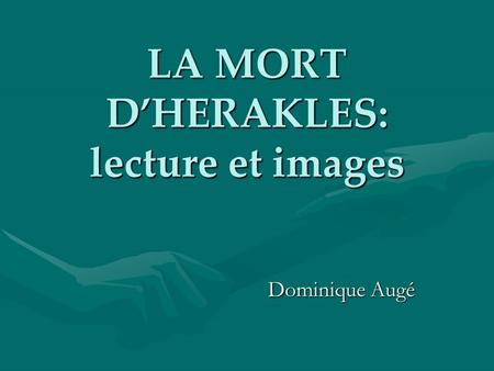 LA MORT DHERAKLES: lecture et images Dominique Augé