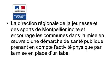 La direction régionale de la jeunesse et des sports de Montpellier incite et encourage les communes dans la mise en œuvre d’une démarche de santé publique.
