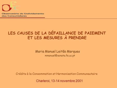 LES CAUSES DE LA DÉFAILLANCE DE PAIEMENT ET LES MESURES À PRENDRE Maria Manuel Leitão Marques Charleroi, 13-14 novembre 2001 Crédits.
