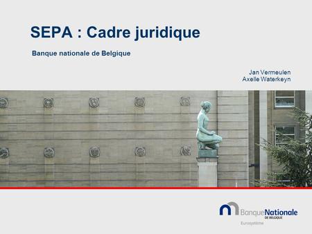 SEPA : Cadre juridique Banque nationale de Belgique Jan Vermeulen