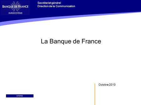 La Banque de France Secrétariat général Direction de la Communication