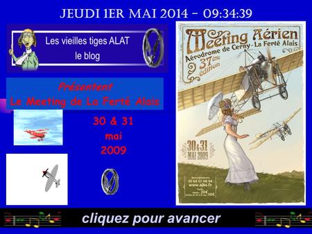 cliquez pour avancer jeudi 1er mai 2014 - 09:36:35 Présentent Le Meeting de La Ferté Alais 30 & 31 mai 2009.