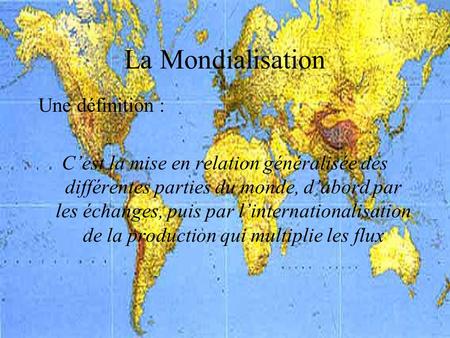 La Mondialisation Une définition :