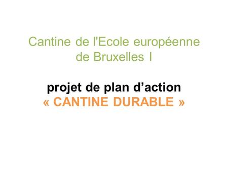 Cantine de l'Ecole européenne de Bruxelles I projet de plan daction « CANTINE DURABLE »