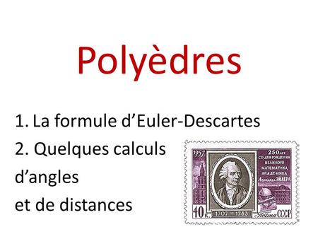 Polyèdres La formule d’Euler-Descartes 2. Quelques calculs d’angles