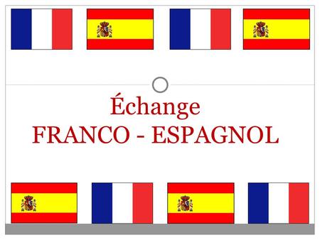 Échange FRANCO - ESPAGNOL