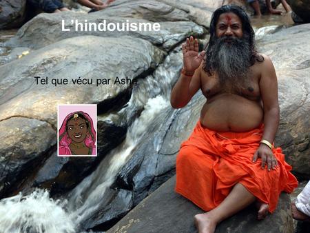 L’hindouisme Tel que vécu par Asha.